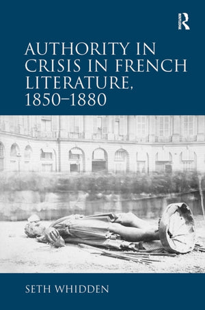Authority in Crisis in French Literature, 1850–1880