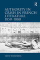 Book cover of: Authority in Crisis in French Literature, 1850–1880. By: Seth Whidden