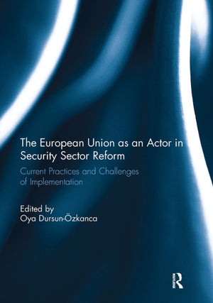 The European Union as an Actor in Security Sector Reform