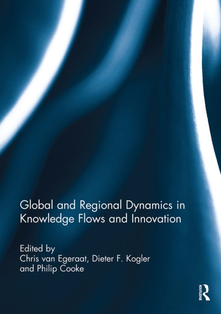 Book cover of: Global and Regional Dynamics in Knowledge Flows and Innovation. By: Chris Van Egeraat