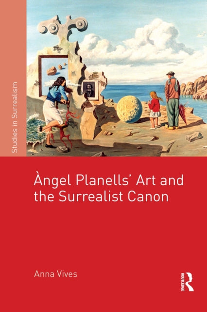 Book cover of: ??ngel Planells'Art and the Surrealist Canon. By: Anna Vives