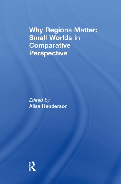 Book cover of: Why Regions Matter: Small Worlds in Comparative Perspective