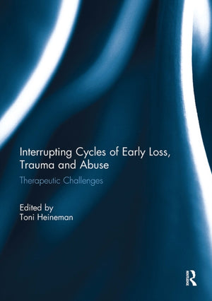 Interrupting Cycles of Early Loss, Trauma and Abuse