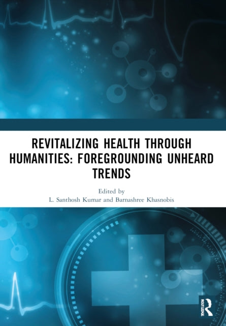 Book cover of: Revitalizing Health Through Humanities. By: L. Santhosh Kumar