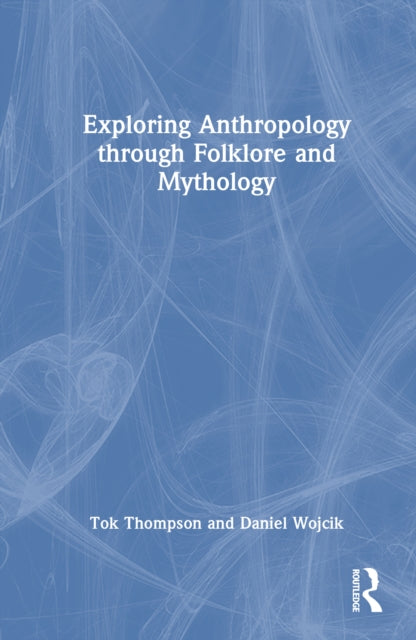 Book cover of: Exploring Anthropology through Folklore and Mythology. By: Tok Thompson