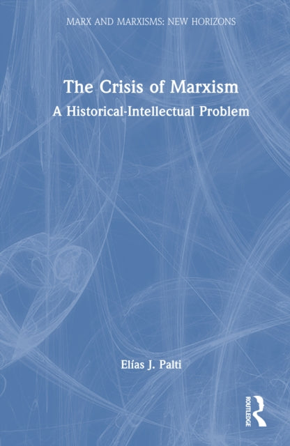 Book cover of: Crisis of Marxism. By: Elías J. Palti