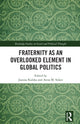 Book cover of: Fraternity as an Overlooked Element in Global Politics