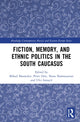 Book cover of: Fiction, Memory, and Ethnic Politics in the South Caucasus