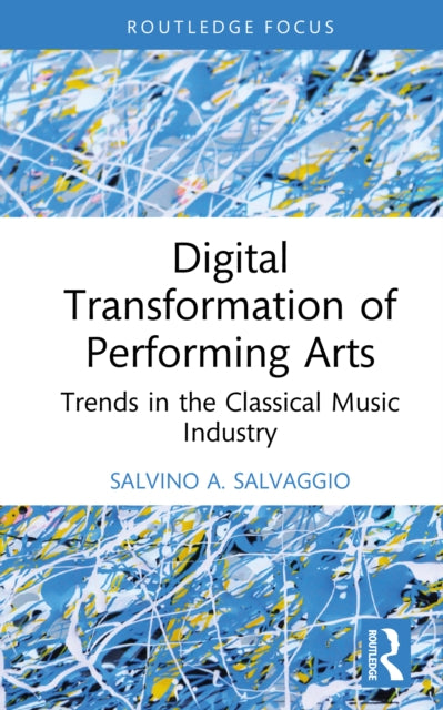 Book cover of: Digital Transformation of Performing Arts. By: Salvino A. Salvaggio