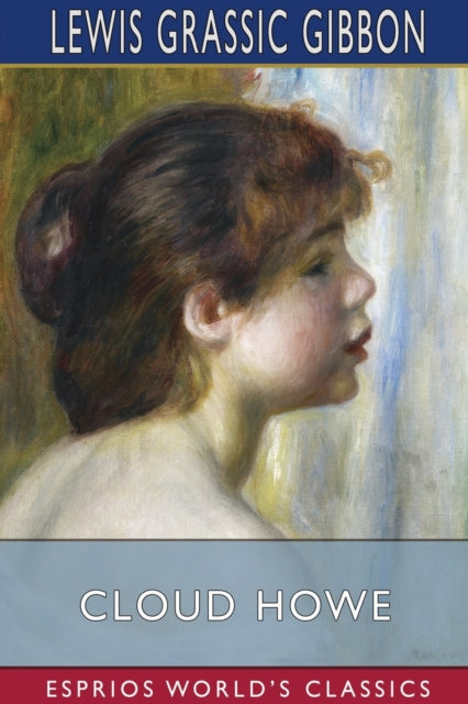 Book cover of: Cloud Howe (Esprios Classics). By: Lewis Grassic Gibbon