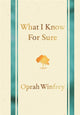 Book cover of: What I Know for Sure. By: Oprah Winfrey