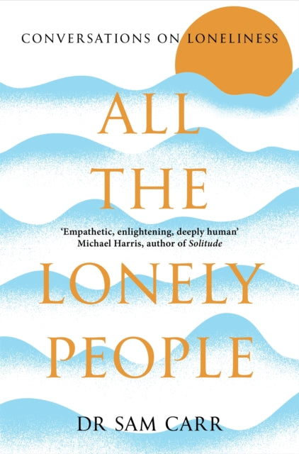 All the Lonely People, Conversations on Loneliness 9781035005550 Sam Carr