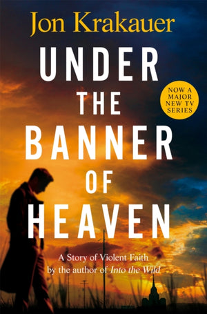 Under The Banner of Heaven, A Story of Violent Faith
