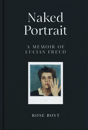 Naked Portrait, A Memoir of my Father Lucian Freud