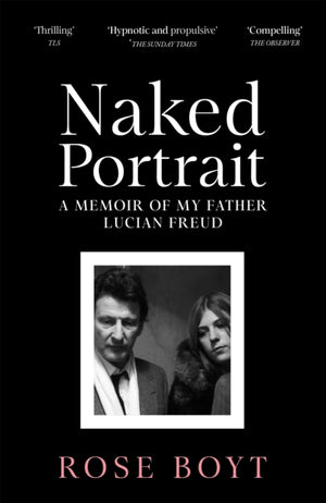 Naked Portrait, A Memoir of my Father Lucian Freud
