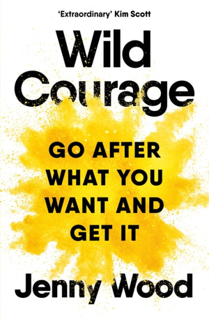 Wild Courage, Go After What You Want and Get It