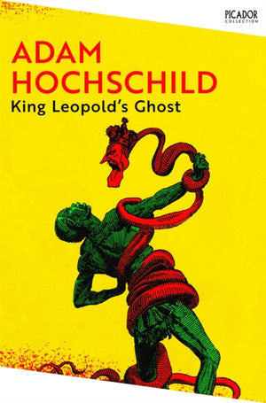 King Leopold's Ghost, A Story of Greed, Terror and Heroism in Colonial Africa