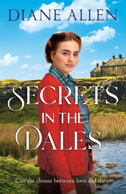 Secrets in the Dales, A Heartfelt Novel about Family, Love and Loyalty in the Second World War 9781035050253 Diane Allen