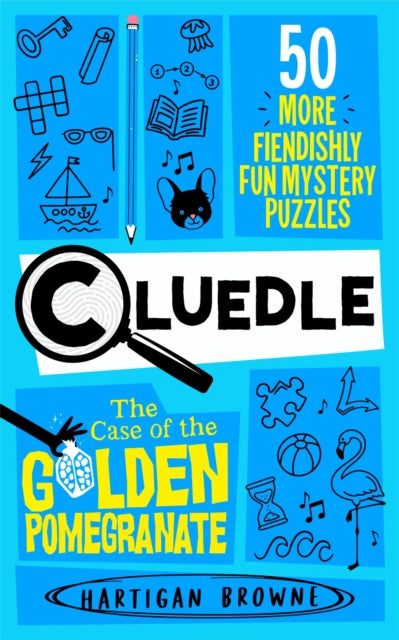 Cluedle - The Case of the Golden Pomegranate, 50 More Fiendishly Fun Mystery Puzzles 9781035053605 Hartigan Browne