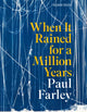 Book cover of: When It Rained for a Million Years. By: Paul Farley