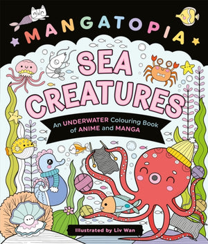 Mangatopia Sea Creatures, An Underwater Colouring Book of Anime and Manga