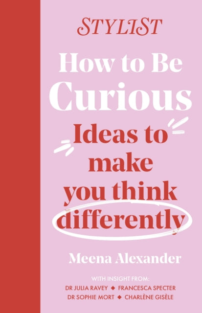How to Be Curious, Ideas to make you think differently 9781035404735 Stylist Magazine