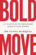Bold Move, A 3-step plan to transform anxiety into power