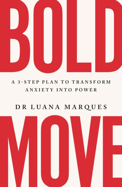 Bold Move, A 3-step plan to transform anxiety into power