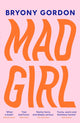 Book cover of: Mad Girl. By: Bryony Gordon