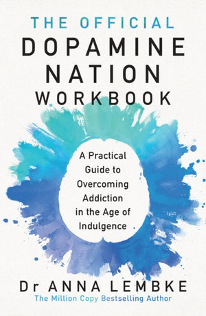 Official Dopamine Nation Workbook, A Practical Guide to Overcoming Addiction in the Age of Indulgence
