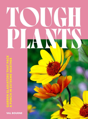 Tough Plants, Garden gladiators that pack a punch in extreme weather