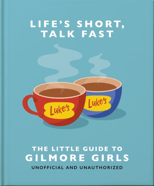 Book cover of: Life's Short, Talk Fast: The Little Guide to Gilmore Girls