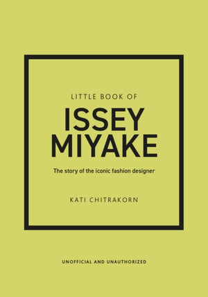 Little Book of Issey Miyake, The story of the iconic fashion designer