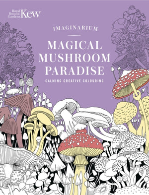 Kew Imaginarium: Magical Mushroom Paradise, Calming Creative Colouring