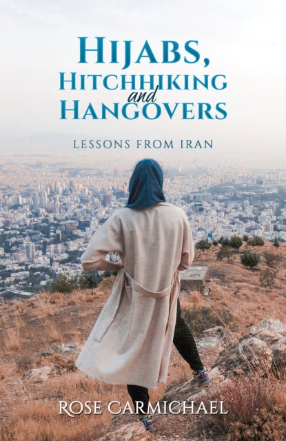Book cover of: Hijabs, Hitchhiking and Hangovers: Lessons from Iran