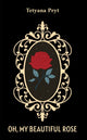 Book cover of: Oh, My Beautiful Rose. By: Tetyana Pryt