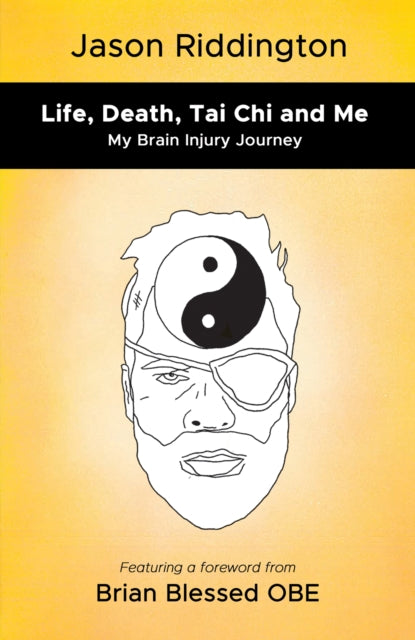 Book cover of: Life, Death, Tai Chi and Me. By: Jason Riddington