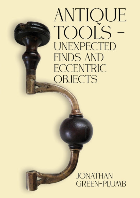 Book cover of: Antique Tools – Unexpected Finds and Eccentric Objects