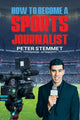 Book cover of: How to Become a Sports Journalist. By: Peter Stemmet