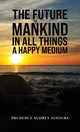 Book cover of: Future of Mankind: In All Things a Happy Medium