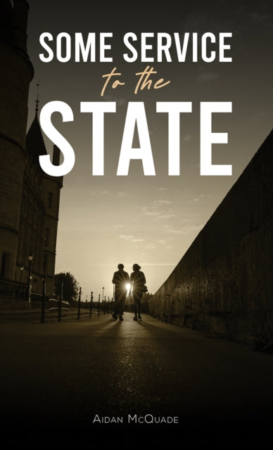 Book cover of: Some Service to the State. By: Aidan McQuade