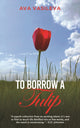 Book cover of: To Borrow a Tulip. By: Ava Vasileva