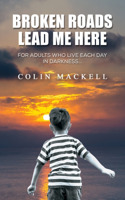 Book cover of: Broken Roads Lead Me Here. By: Colin Mackell