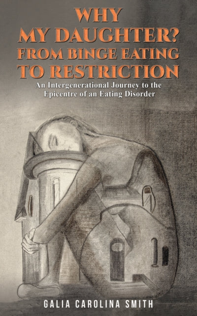 Book cover of: Why My Daughter? From Binge Eating to Restriction