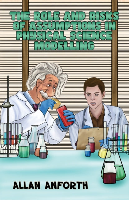Book cover of: Role and Risks of Assumptions in Physical Science Modelling