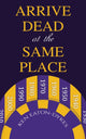Book cover of: Arrive Dead at the Same Place. By: Ken Eaton-Dykes