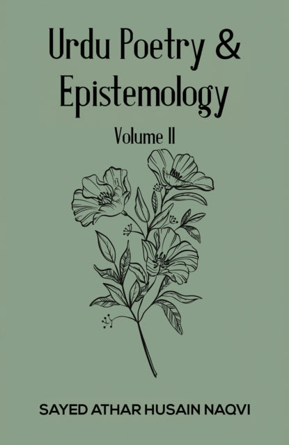Book cover of: Urdu Poetry & Epistemology – Volume II. By: Sayed Athar Husain Naqvi