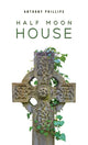 Book cover of: Half Moon House. By: Anthony Phillips