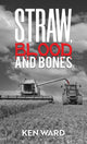 Book cover of: Straw, Blood and Bones. By: Ken Ward