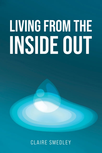 Book cover of: Living from the Inside Out. By: Claire Smedley